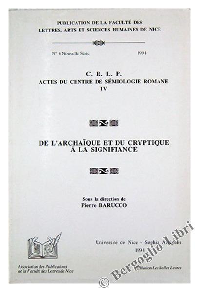 De l'Archaique et du Cryptique a la Signifiance. Hommage a Antoine Ottavj. C.R.L.P Actes du Centre de Semiologie Romane. Iv - copertina
