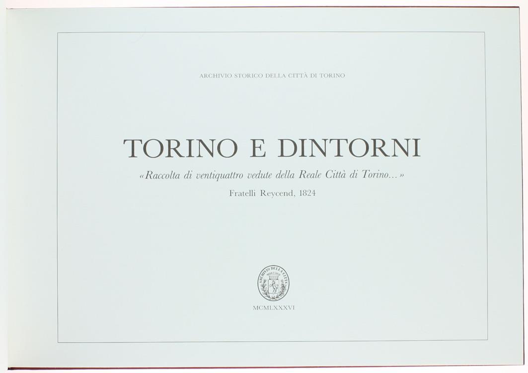 Torino e Dintorni. "Raccolta di Ventiquattro Vedute della Reale Città di Torino..." Fratelli Reycend, 1824