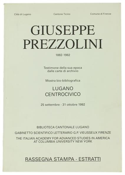 Giuseppe Prezzolini 1882-1982. Testimone della Sua Epoca dalle Carte di Archivio. Mostra Bio-Bibliografica. Rassegna Stampa - Estratti. 25 Settembre - 31 Ottobre 199 - copertina