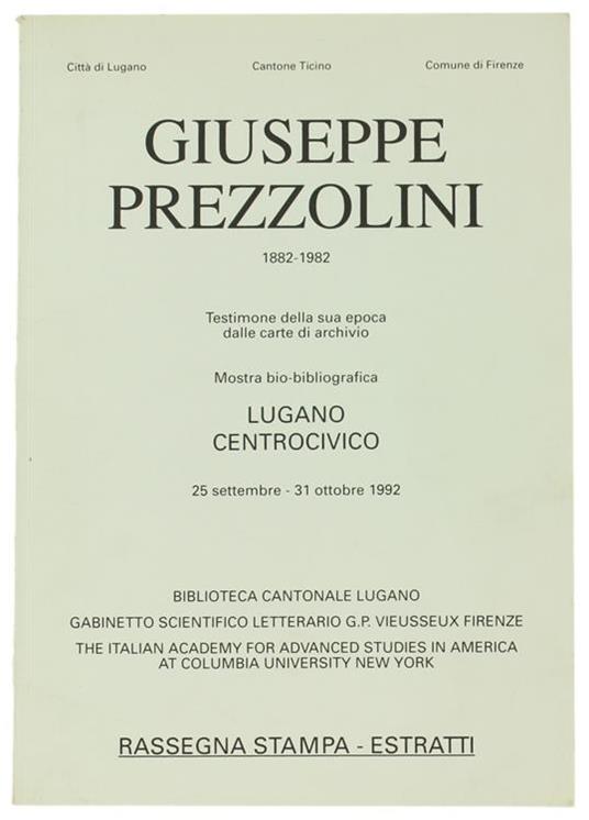 Giuseppe Prezzolini 1882-1982. Testimone della Sua Epoca dalle Carte di Archivio. Mostra Bio-Bibliografica. Rassegna Stampa - Estratti. 25 Settembre - 31 Ottobre 199 - copertina