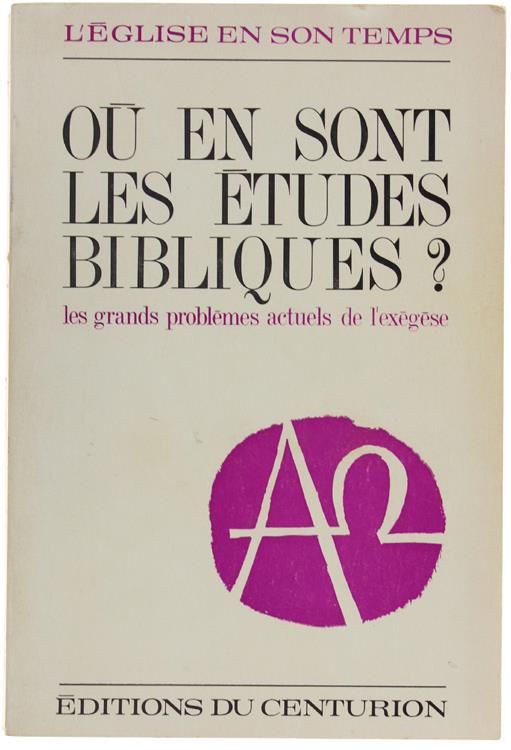 Ou en Sont les Etudes Bibliques? les Grands Problémes Actuels de l'Exégése