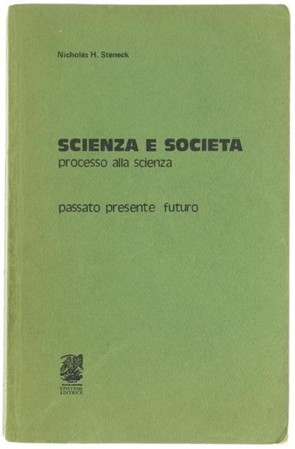 Scienza e Società. Processo alla Scienza. Passato Presente Futuro - copertina