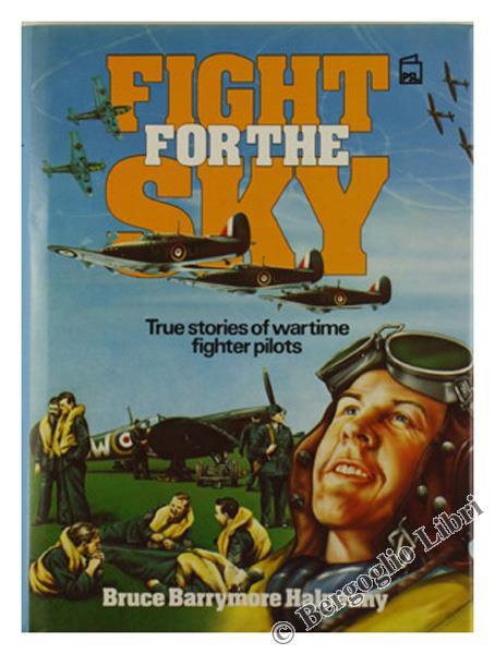 Fight for the Sky. True Stories of Wartime Fighter Pilots - Bruce Halpenny Barrymore - copertina