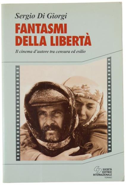 Fantasmi della libertà. Il cinema d'autore tra censura ed esilio - Sergio Di Giorgi - copertina