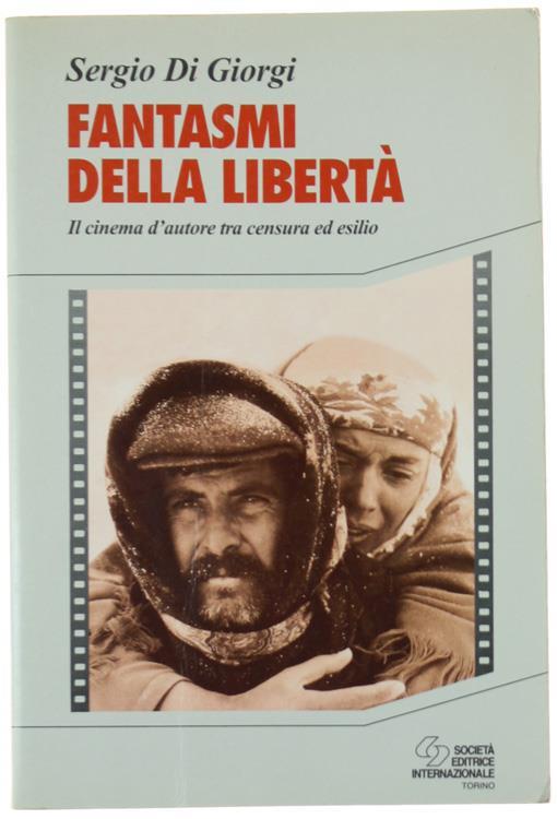 Fantasmi della libertà. Il cinema d'autore tra censura ed esilio - Sergio Di Giorgi - copertina
