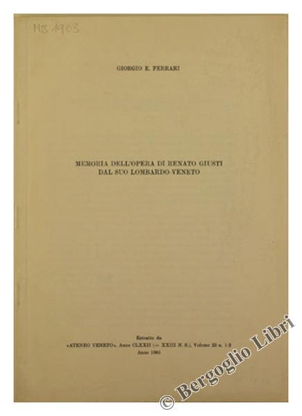 Memoria dell'Opera di Renato Giusti dal suo Lombardo-Veneto - Giorgio E. Ferrari - copertina