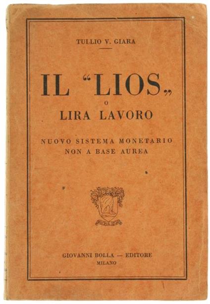 Il Lios o Lira Lavoro. Nuovo Sistema Monetario non a Base Aurea - Tullio Venier Giara - copertina