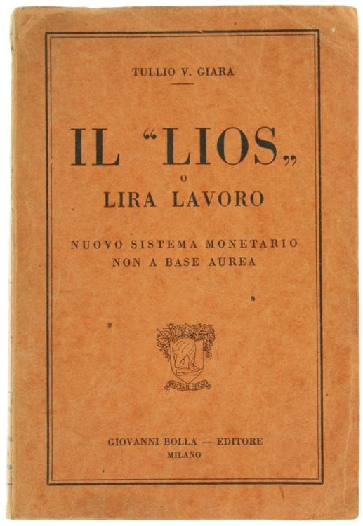 Il Lios o Lira Lavoro. Nuovo Sistema Monetario non a Base Aurea - Tullio Venier Giara - copertina