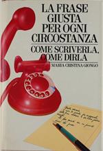 La frase giusta per ogni circostanza. Come scriverla, come dirla