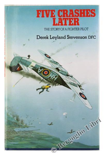 Five Crashes Later. The Story of a Fighter Pilot - Derek Leyland Stevenson - copertina