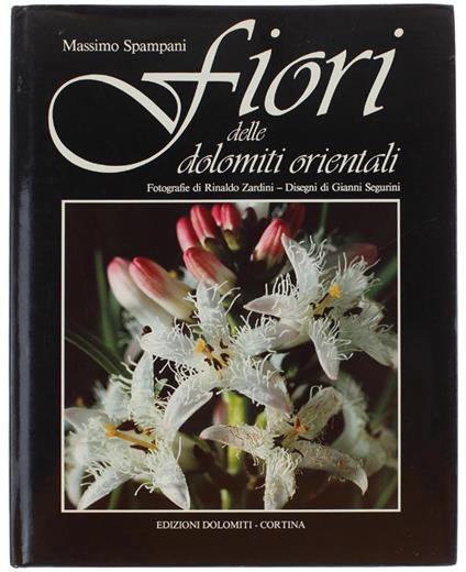 Fiori Delle Dolomiti Orientali. Indicazioni Botaniche Per Un Invito Alla Montagna - Massimo Spampani - copertina