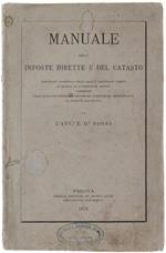 Manuale Delle Imposte Dirette E Del Catasto. Esposizione Coordinata Delle Leggi E Disposizioni Vigenti In Materia Di Contribuzioni Dirette Corredata Delle Opportune Prenozioni Economiche, Giuridiche Ed Amministrative Di Esempi E Casi Pratici