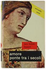Amore Ponte Tra I Secoli. Romanzo Storico