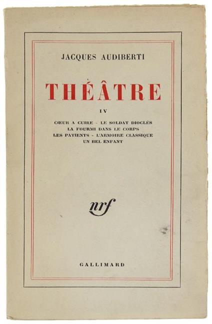 Theatre Iv: Coeur À Cuire, Le Soldat Dioclés, La Fourmi Dans Le Corps, Les Patients, L'armoire Classique, Un Bel Enfant - Jacques Audiberti - copertina