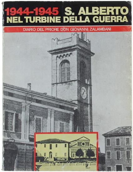 1944-1945. S.Alberto Nel Turbine Della Guerra. Diario Del Priore Don Giovanni Zalambani - Don Giovanni Zalambani - copertina