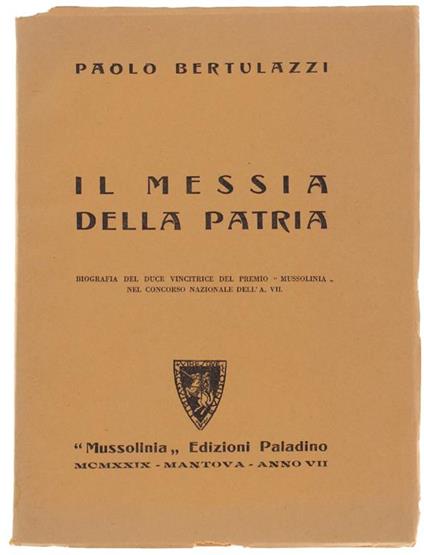 Il Messia Della Patria. Biografia Del Duce Vincitrice Del Premio "Mussolinia" Nel Concorso Nazionale Dell'a.Vii - Paolo Bertulazzi - copertina