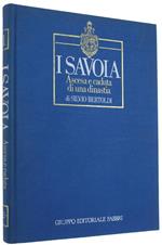 I Savoia. Ascesa E Caduta Di Una Dinastia. Volume 1