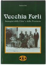 Vecchia Forlì. Immagini Della Città E Della Provincia