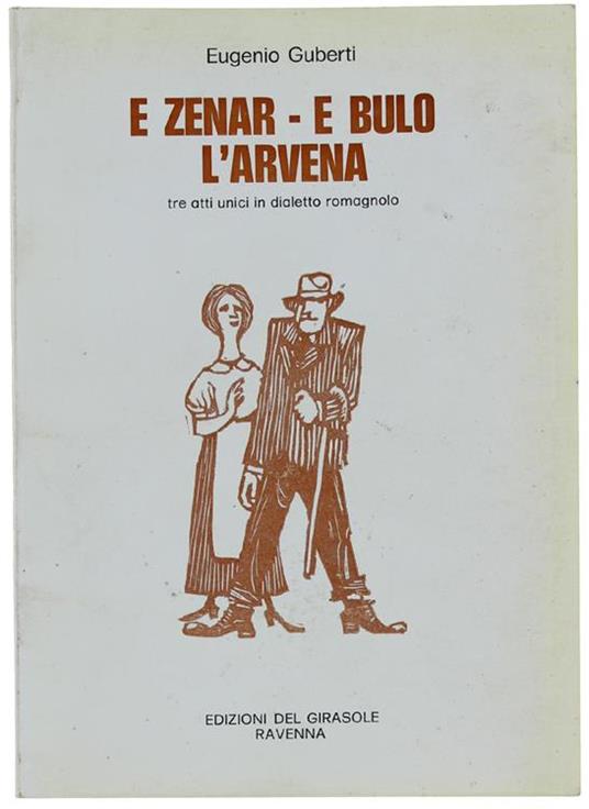 E Zenar. E Bulo. L'arvena. Tre Atti Unici In Dialetto Romagnolo - Eugenio Guberti - copertina