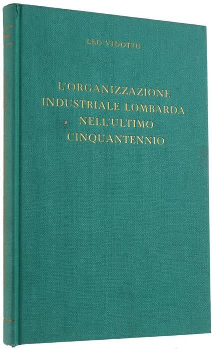L' Organizzazione Industriale Lombarda Nell' Ultimo Cinquantennio - Leo Vidotto - copertina