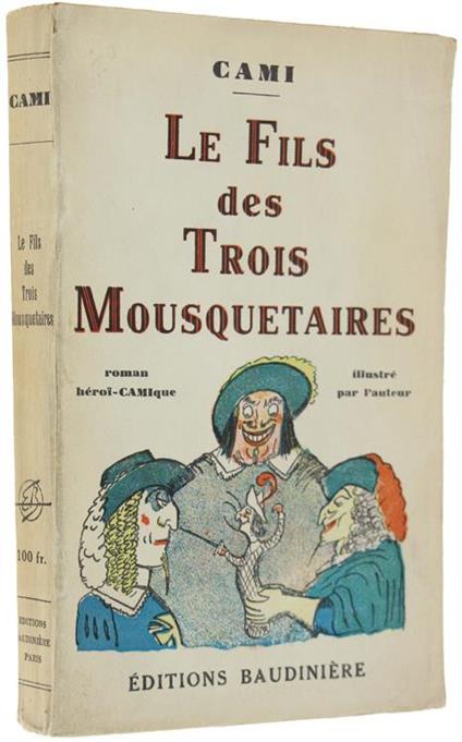 Le Fils Des Trois Mousquetaires. Roman Héroî-Camique. Illustrations De L'auteur - Cami - copertina