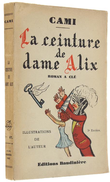 La Ceinture De Dame Alix. Roman À Clé. Illustrations De L'auteur - Cami - copertina
