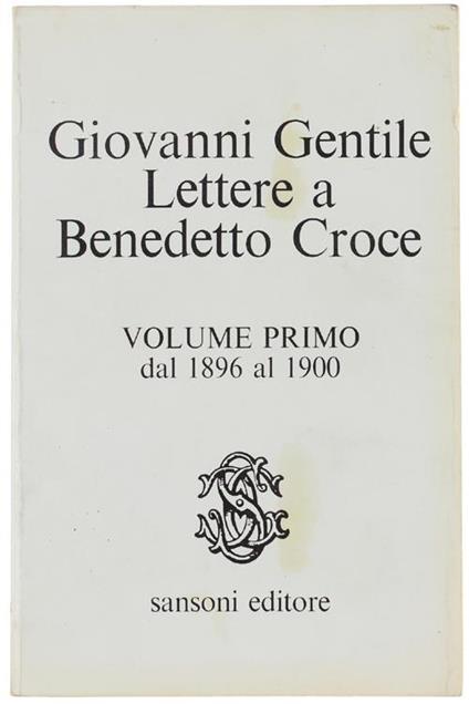 Lettere A Benedetto Croce. Volume Primo: Dal 1896 Al 1900 - Giovanni Gentile - copertina