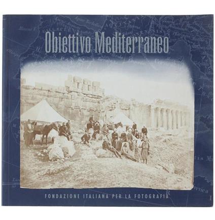 Obiettivo Mediterraneo. Architettura - Paesaggio - Costume 1850-1900 - Dario Reteuna - copertina