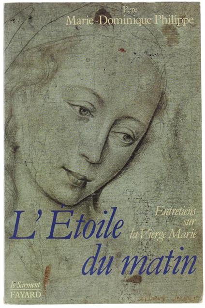 L' Etoile Du Matin. Entretiens Sur La Vierge Marie - Philippe Marie-Dominique - copertina