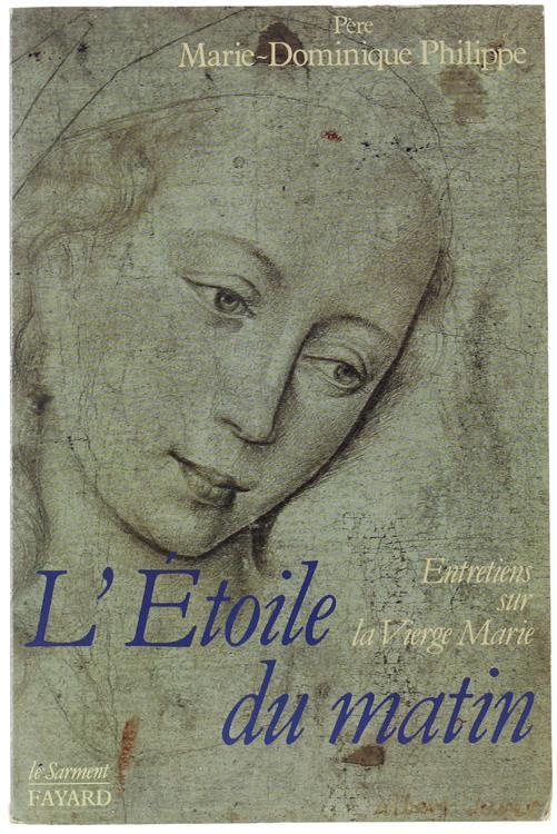 L' Etoile Du Matin. Entretiens Sur La Vierge Marie - Philippe Marie-Dominique - copertina