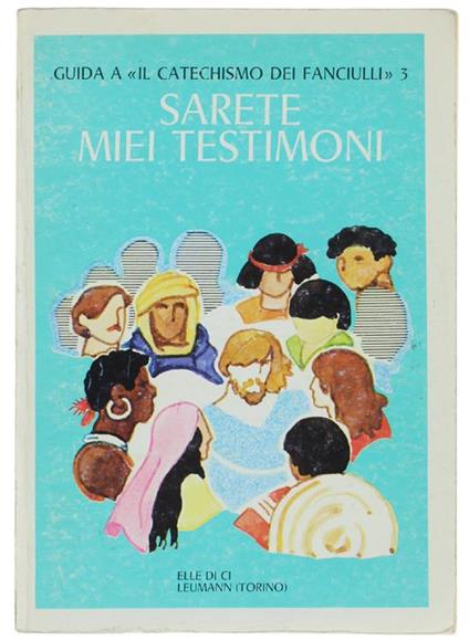 Sarete Miei Testimoni. Guida A "Il Catechismo Dei Fanciulli" 3 - copertina