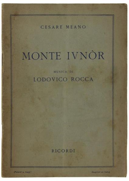 Monte Ivnor. Tre Atti Ispirati Al Romanzo "I 40 Giorni Del Musa Dagh" Di Franz Werfel. Musica Di Lodovico Rocca - Cesare Meano - copertina