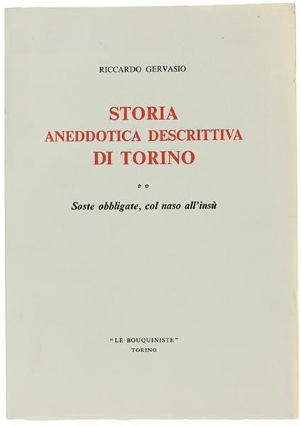 Storia Aneddotica Descrittiva Di Torino. Volume Ii: Soste Obbligate, Col Naso All'Insù - Riccardo Gervasio - copertina