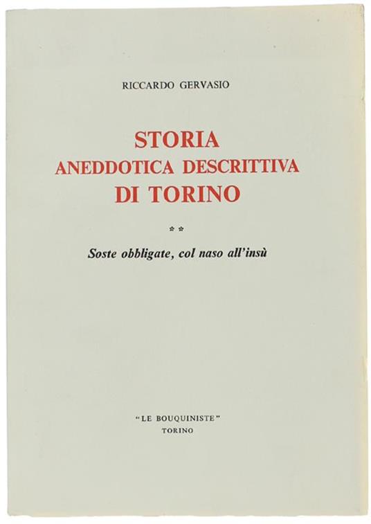 Storia Aneddotica Descrittiva Di Torino. Volume Ii: Soste Obbligate, Col Naso All'Insù - Riccardo Gervasio - copertina