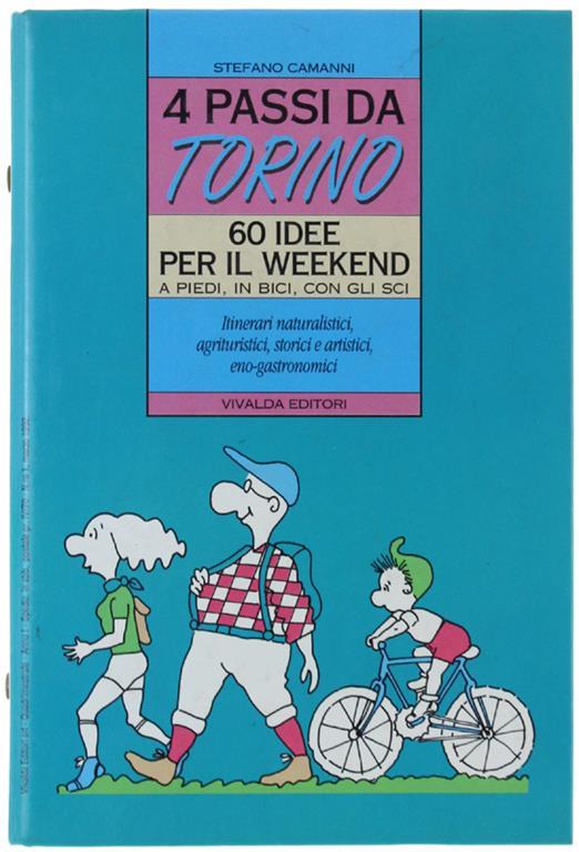 4 Passi Da Torino - 60 Idee Per Il Weekend A Piedi, In Bici, Con Gli Sci. Itinerari Naturalistici, Agrituristici, Storici E Artistici, Eno-Gastronomici - Stefano Camanni - copertina
