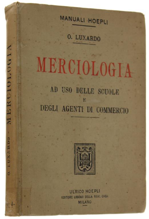 Merciologia Ad Uso Delle Scuole E Degli Agenti Di Commercio - Ottorino Luxardo - copertina