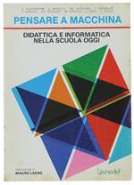 Pensare A Macchina. Didattica E Informatica Nella Scuola Oggi