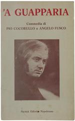 'A Guapparia. Commedia Con Musiche Di Scena In Due Tempi