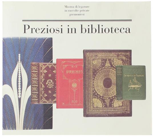 Preziosi In Biblioteca. Mostra Di Legature In Raccolte Private Piemontesi - Francesco Malaguzzsi - copertina