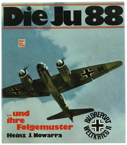 Die Ju 88 Und Ihre Folgemuster - Heinz J. Nowarra - copertina