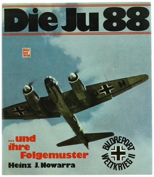 Die Ju 88 Und Ihre Folgemuster - Heinz J. Nowarra - copertina