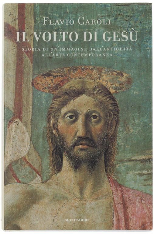 Il Volto Di Gesu'. Storia Di Un'Immagine Dall'Antichità All'Arte Contemporanea - Flavio Caroli - copertina
