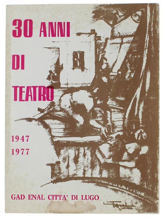 30 Anni Di Teatro 1947-1977 Di: Gad Enal Città Di Lugo. - copertina