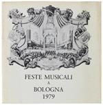 Feste Musicali A Bologna. L'Emilia Romagna E Il '700 Musicale. Manifestazioni Settecentesche Con I Patrocinio Della Regione Emilia Romagna. Dal 10 Al 19 Settembre 1979 Di: Autori Vari.
