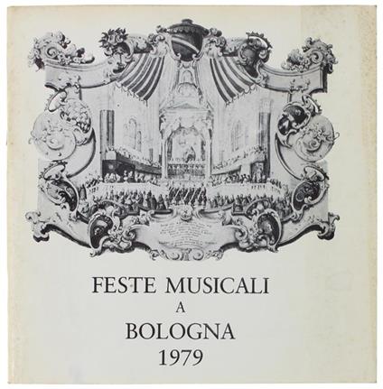 Feste Musicali A Bologna. L'Emilia Romagna E Il '700 Musicale. Manifestazioni Settecentesche Con I Patrocinio Della Regione Emilia Romagna. Dal 10 Al 19 Settembre 1979 Di: Autori Vari. - copertina