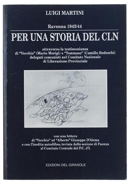 Ravenna 1943/44. Per Una Storia Del Cln Attraversi Ka Testimonianza Di "Vecchio" (Mario Morigi) E "Tommaso"(Camillo Bedeschi) Delegati Comunisti Nel Comitato Nazionale Di Liberazione Provinciale - Luigi Martini - copertina