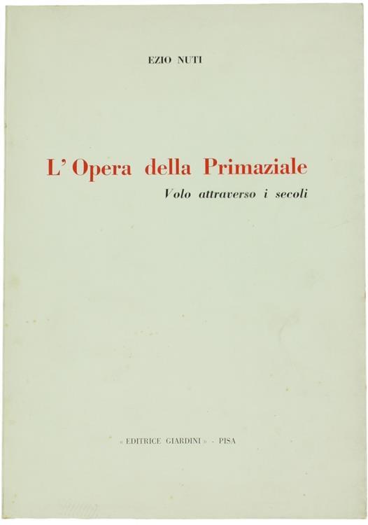 L' Opera Della Primaziale. Volo Attraverso I Secoli - E. Nuti - copertina