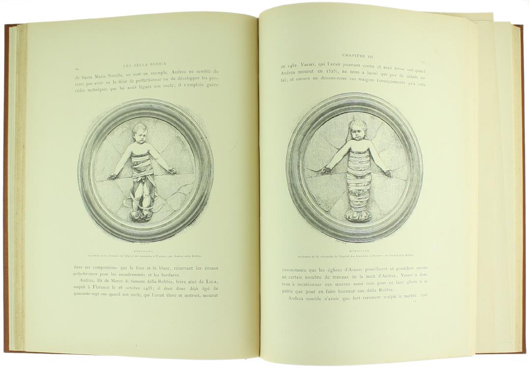 Les Della Robbia. Leur Vie Et Leur Oeuvre D'Après Des Documents Inédits. Suivi D'Un Catalogue De L'Oeuvre Des Della Robbia En Italie Et Dans Les Principaux Musées De L'Europe