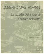 Umberto Mastroianni. La Scelta Della Libertà. Sculture Nella Città