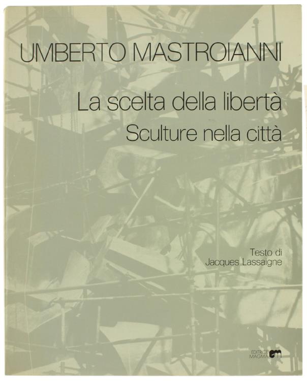 Umberto Mastroianni. La Scelta Della Libertà. Sculture Nella Città